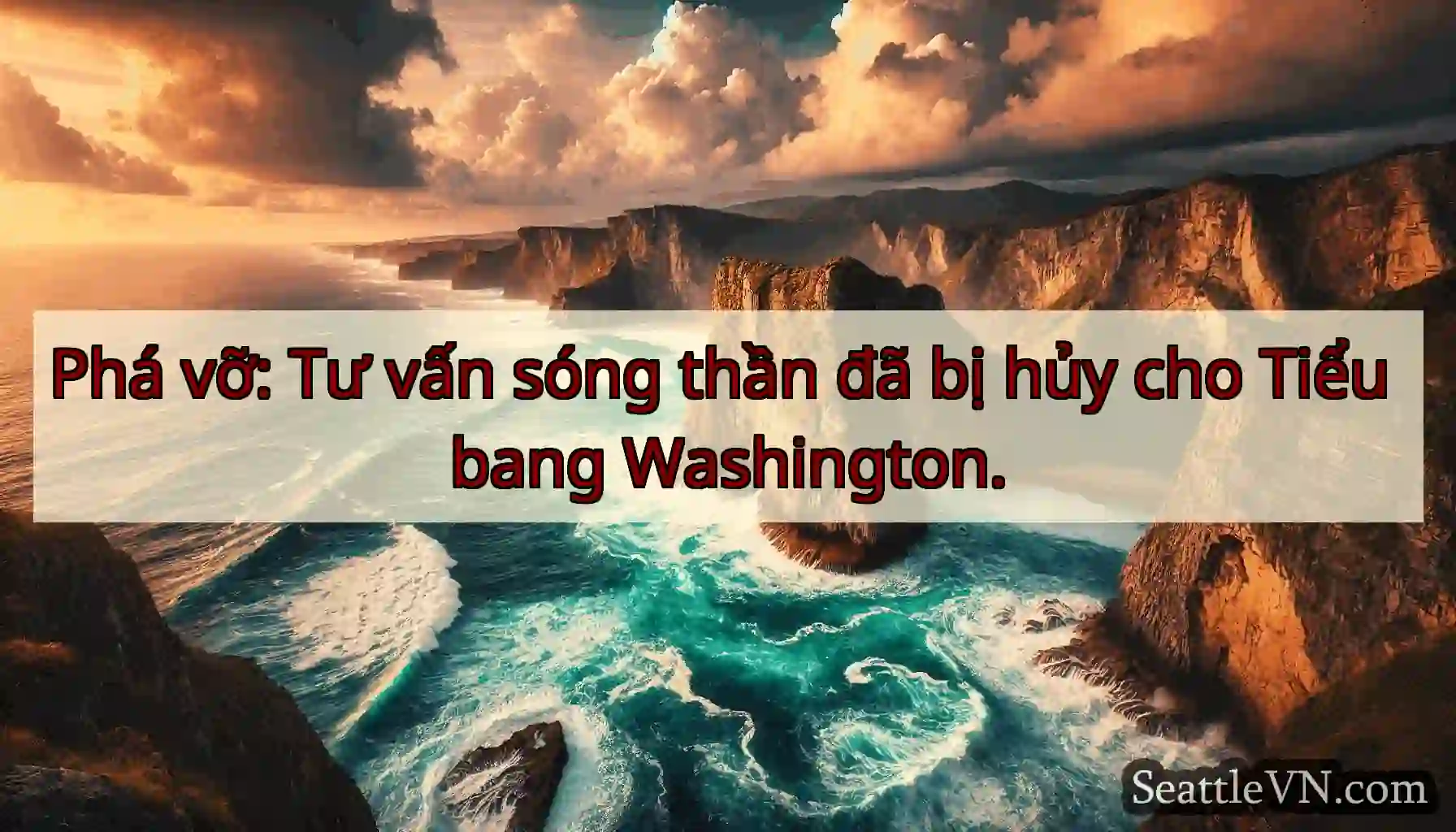 Phá vỡ: Tư vấn sóng thần đã bị hủy cho Tiểu bang