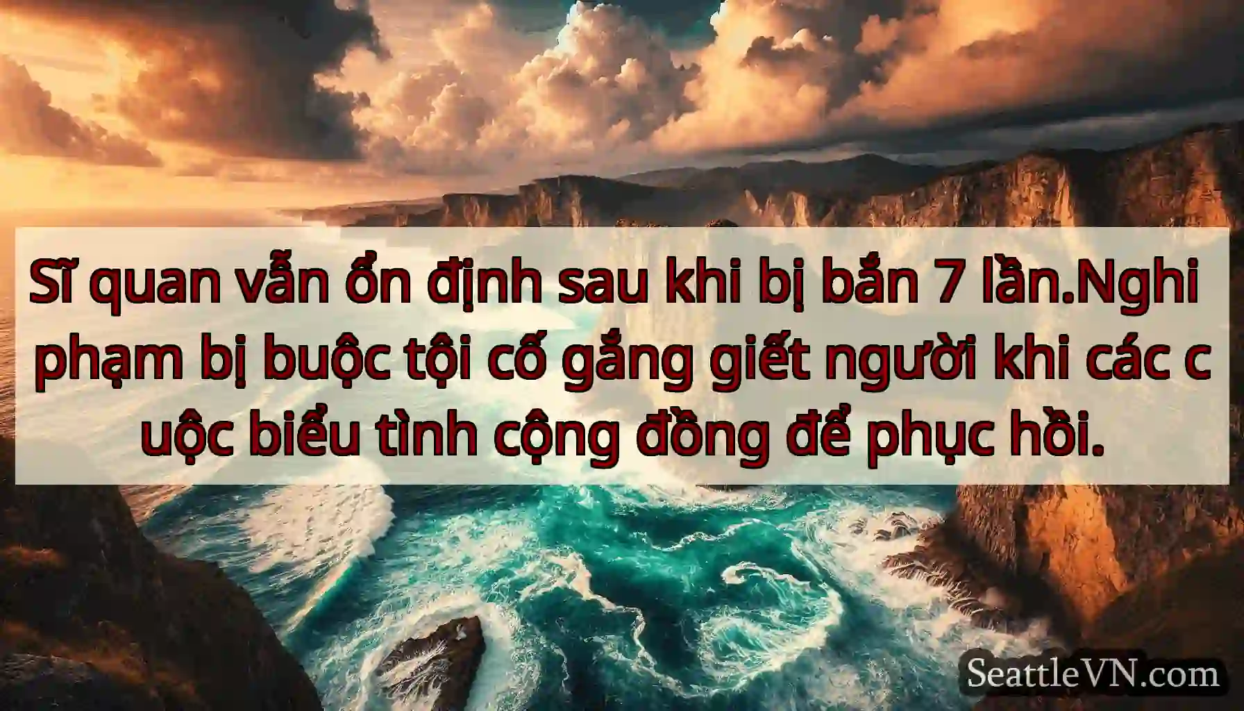 Sĩ quan vẫn ổn định sau khi bị bắn 7 lần.Nghi