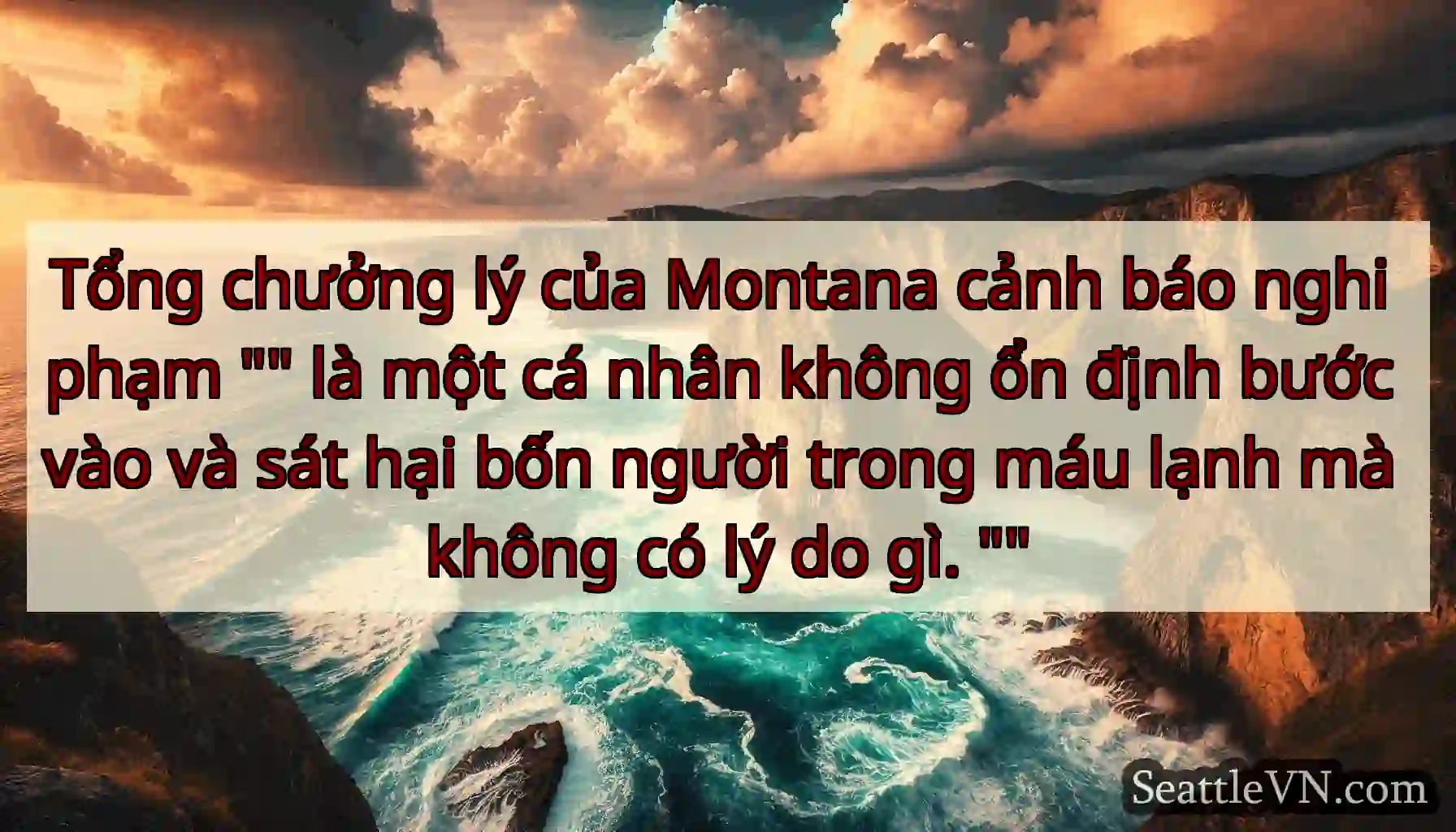 Tổng chưởng lý của Montana cảnh báo nghi phạm  là