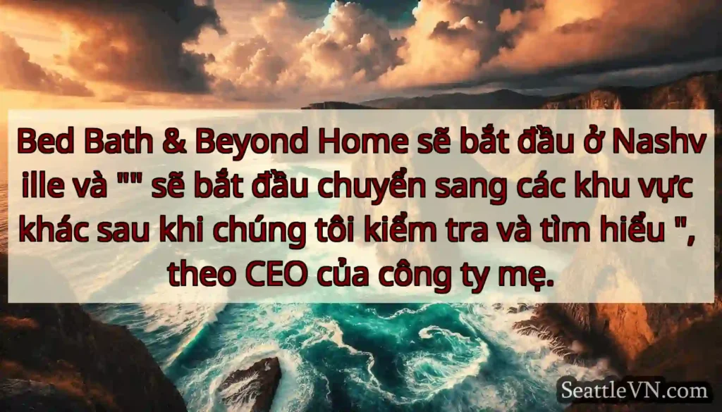 Bed Bath & Beyond Home sẽ bắt đầu ở Nashville và