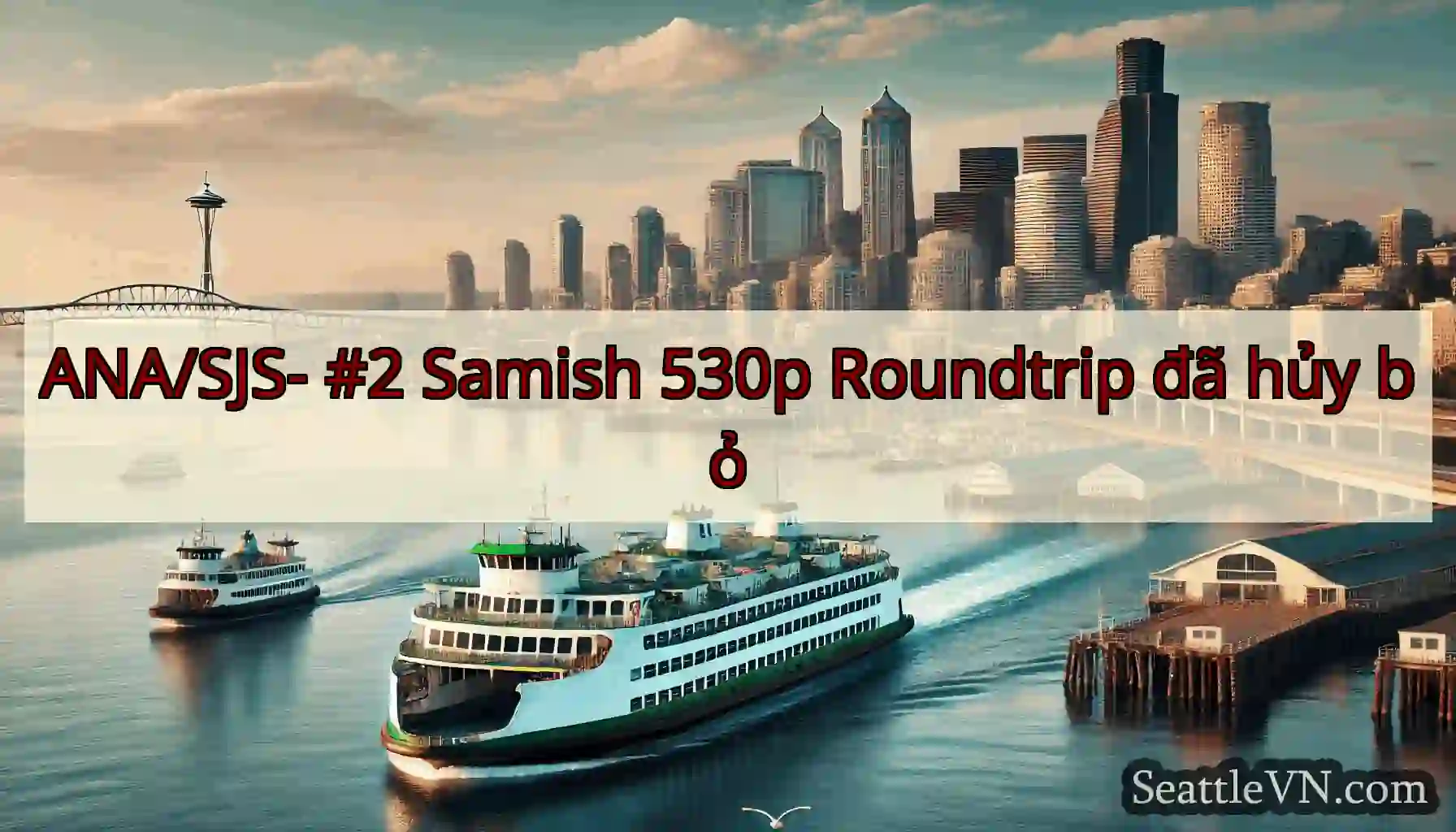 ANA/SJS- #2 Samish 530p Roundtrip đã hủy bỏ