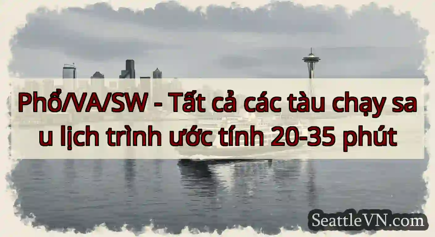 Phổ/VA/SW - Tất cả các tàu chạy sau lịch trình