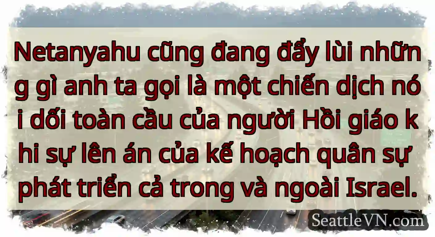 Netanyahu cũng đang đẩy lùi những gì anh ta gọi