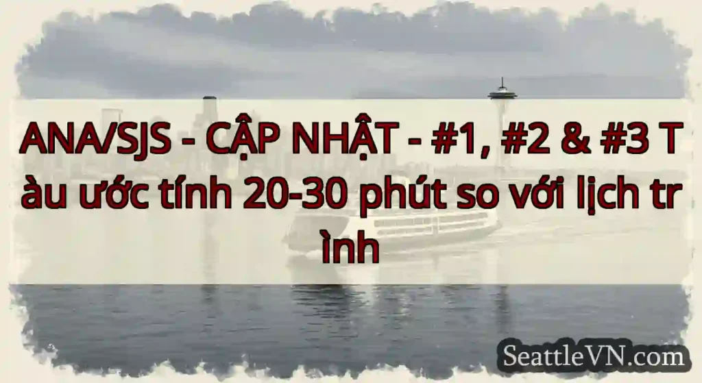 ANA/SJS - CẬP NHẬT - #1, #2 & #3 Tàu ước tính