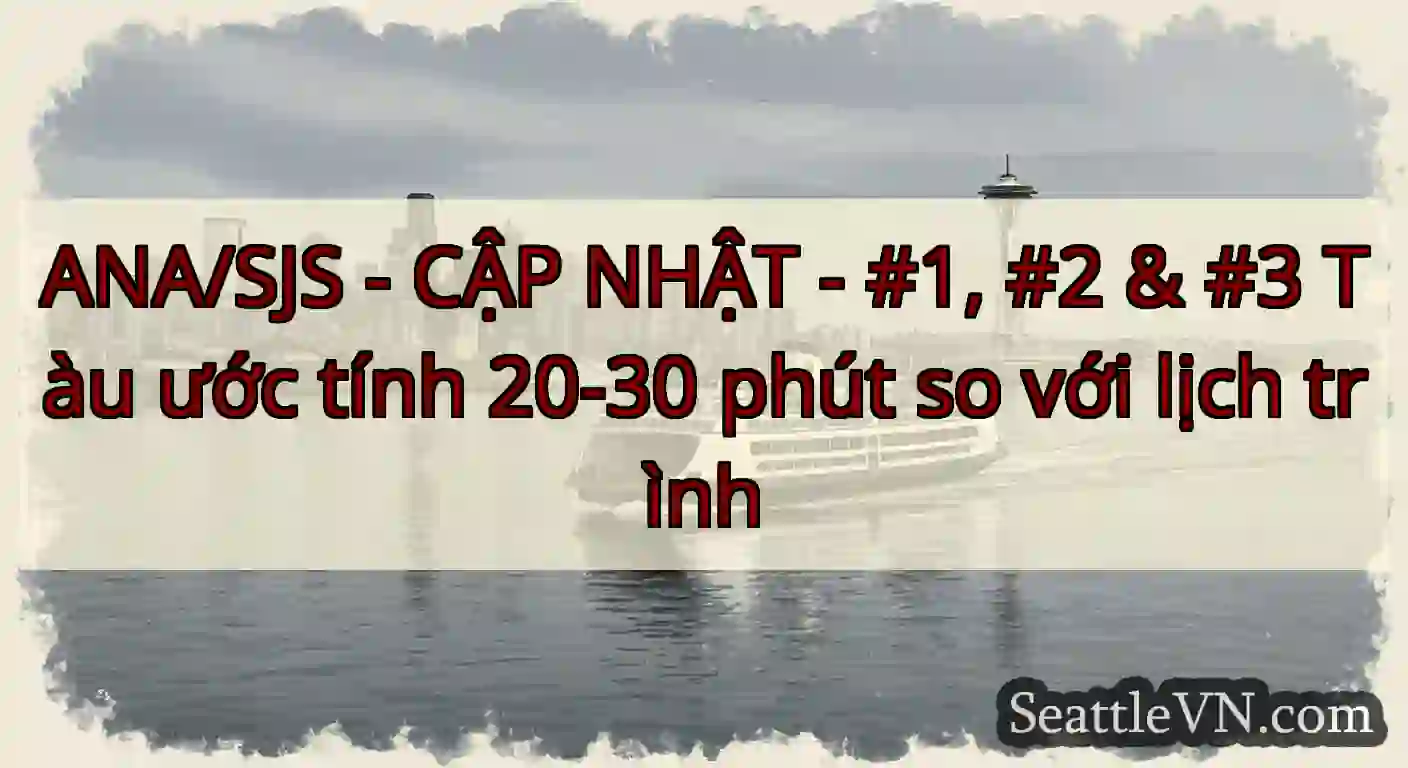 ANA/SJS - CẬP NHẬT - #1, #2 & #3 Tàu ước tính