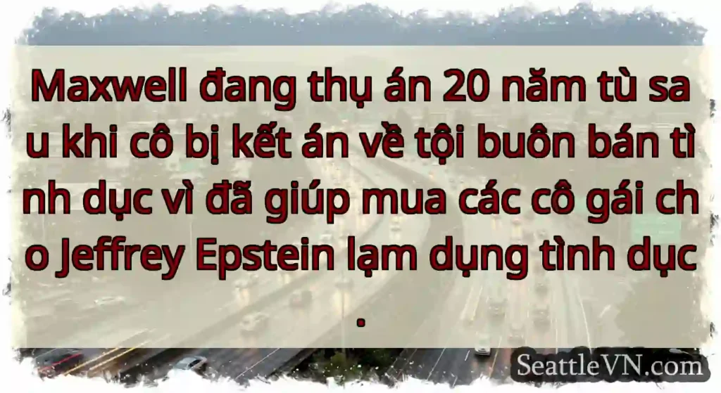 Maxwell đang thụ án 20 năm tù sau khi cô bị kết