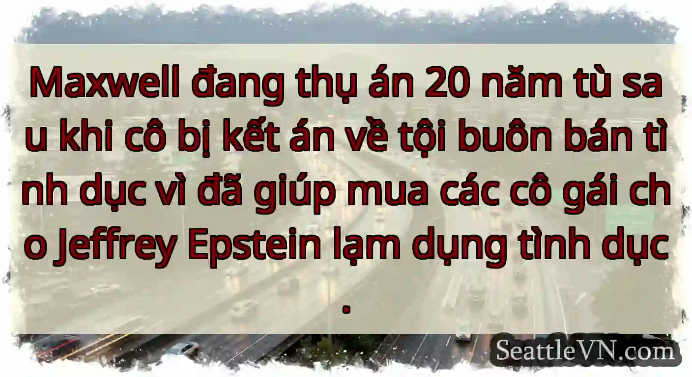 Maxwell đang thụ án 20 năm tù sau khi cô bị kết