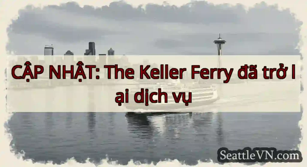 CẬP NHẬT: The Keller Ferry đã trở lại dịch vụ