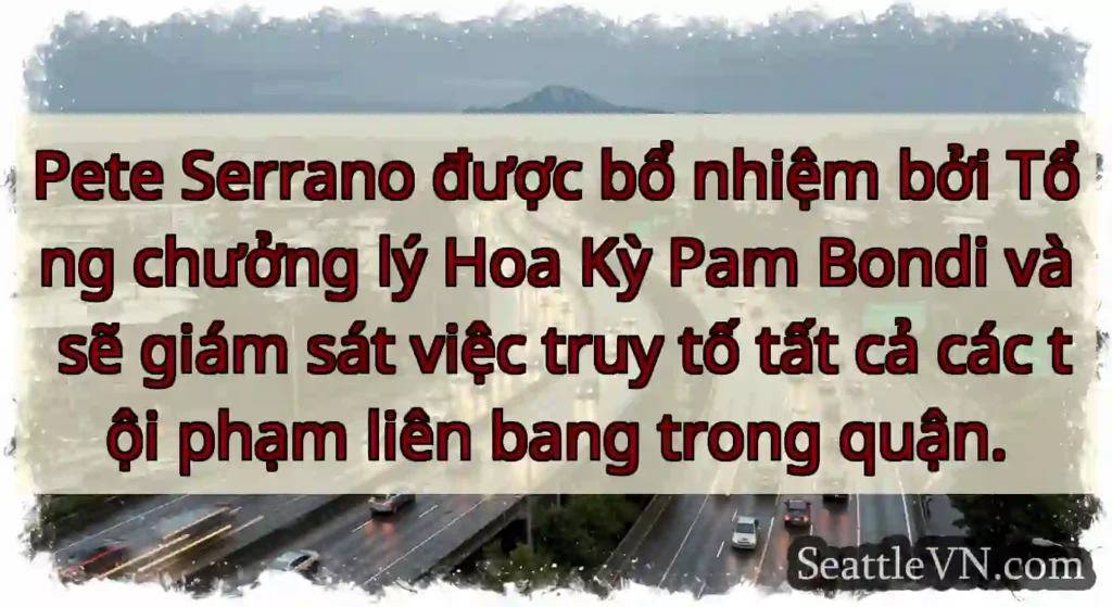 Pete Serrano được bổ nhiệm bởi Tổng chưởng lý Hoa