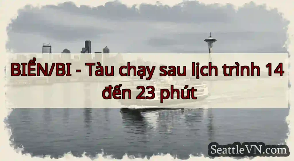 BIỂN/BI - Tàu chạy sau lịch trình 14 đến 23 phút