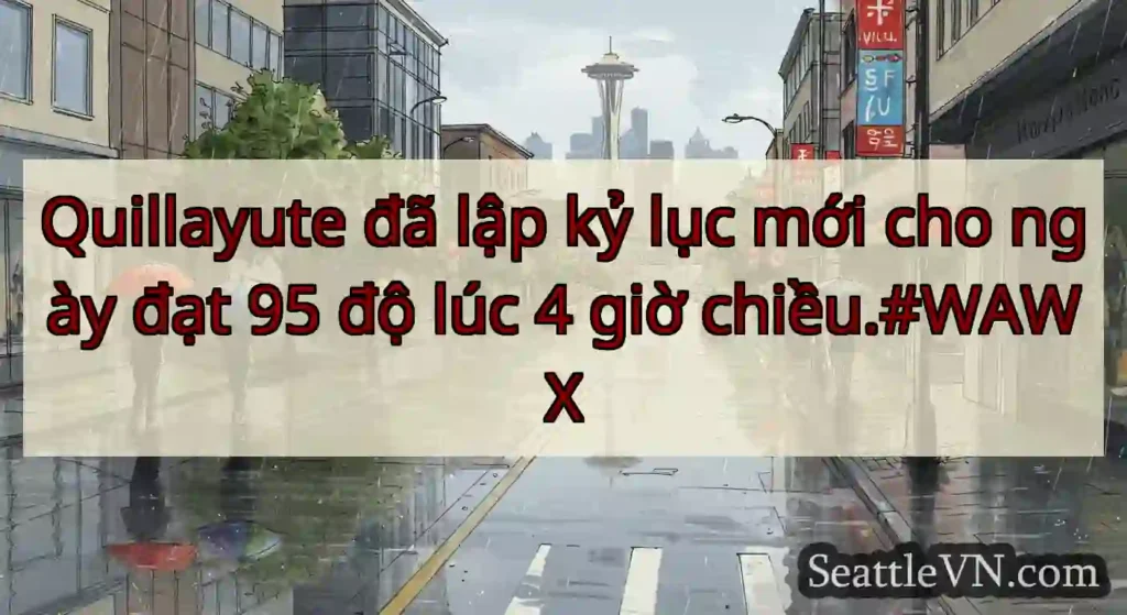 Quillayute đã lập kỷ lục mới cho ngày đạt 95 độ