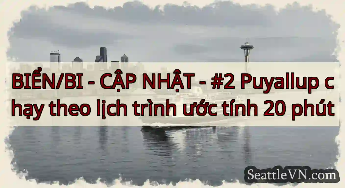 BIỂN/BI - CẬP NHẬT - #2 Puyallup chạy theo lịch