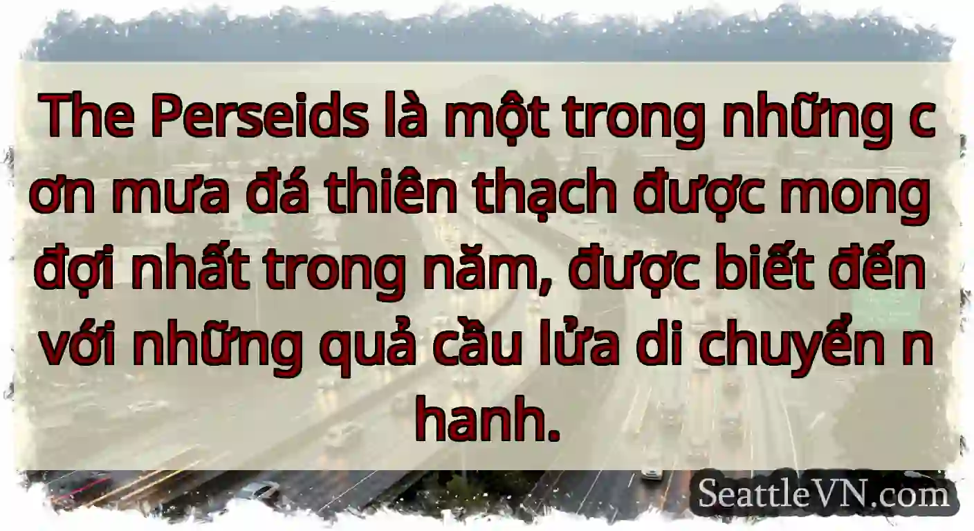 The Perseids là một trong những cơn mưa đá thiên