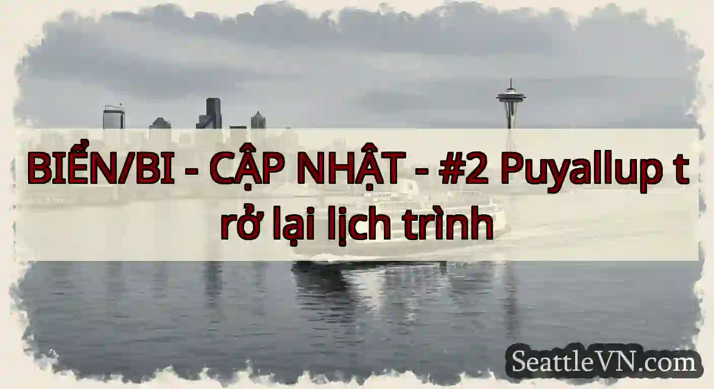 BIỂN/BI - CẬP NHẬT - #2 Puyallup trở lại lịch