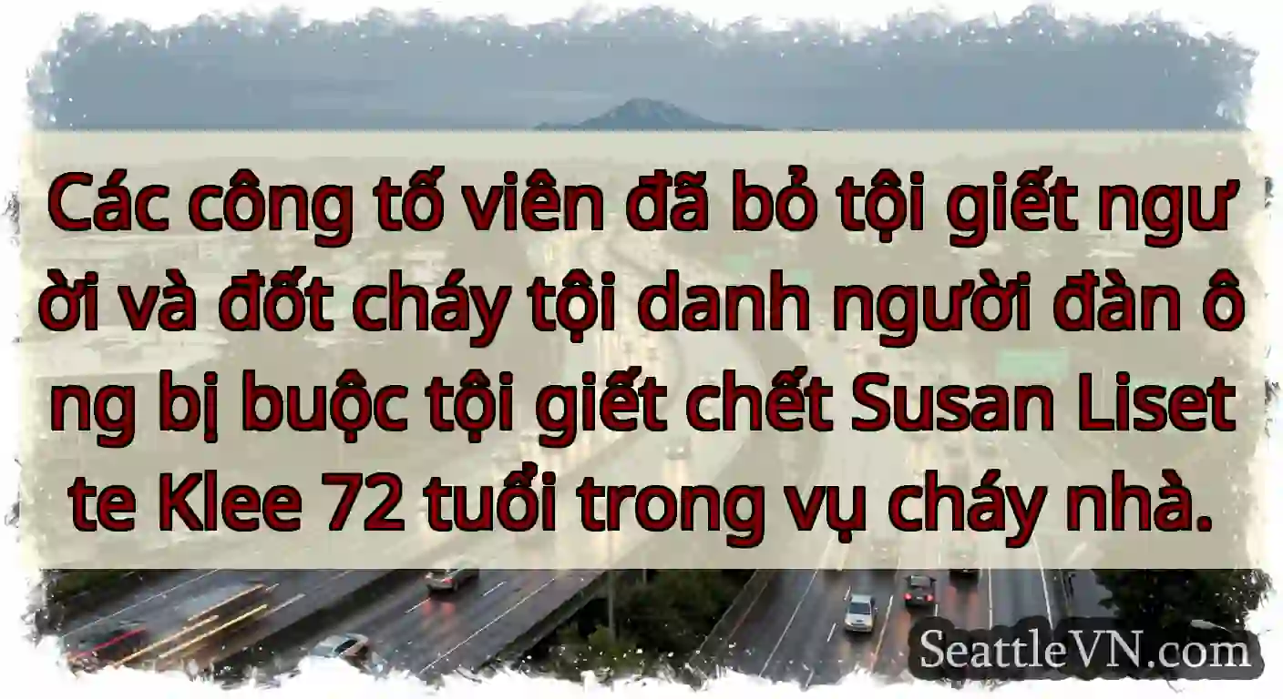 Các công tố viên đã bỏ tội giết người và đốt cháy