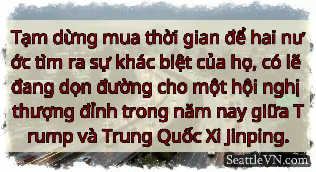 Tạm dừng mua thời gian để hai nước tìm ra sự khác
