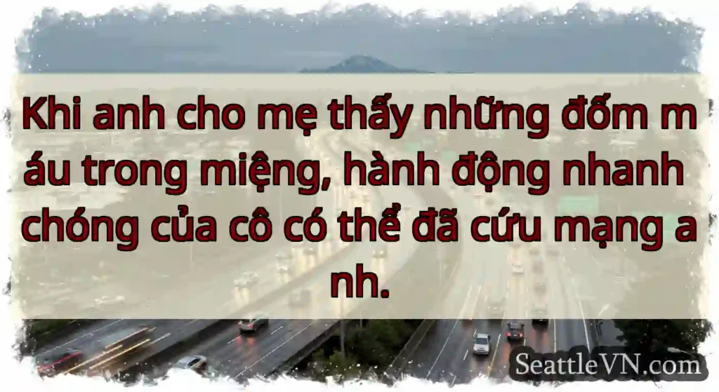Khi anh cho mẹ thấy những đốm máu trong miệng,