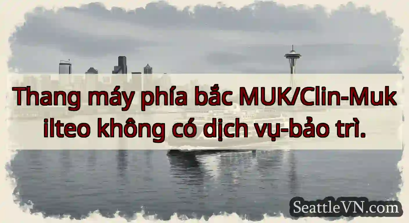 Thang máy phía bắc MUK/Clin-Mukilteo không có