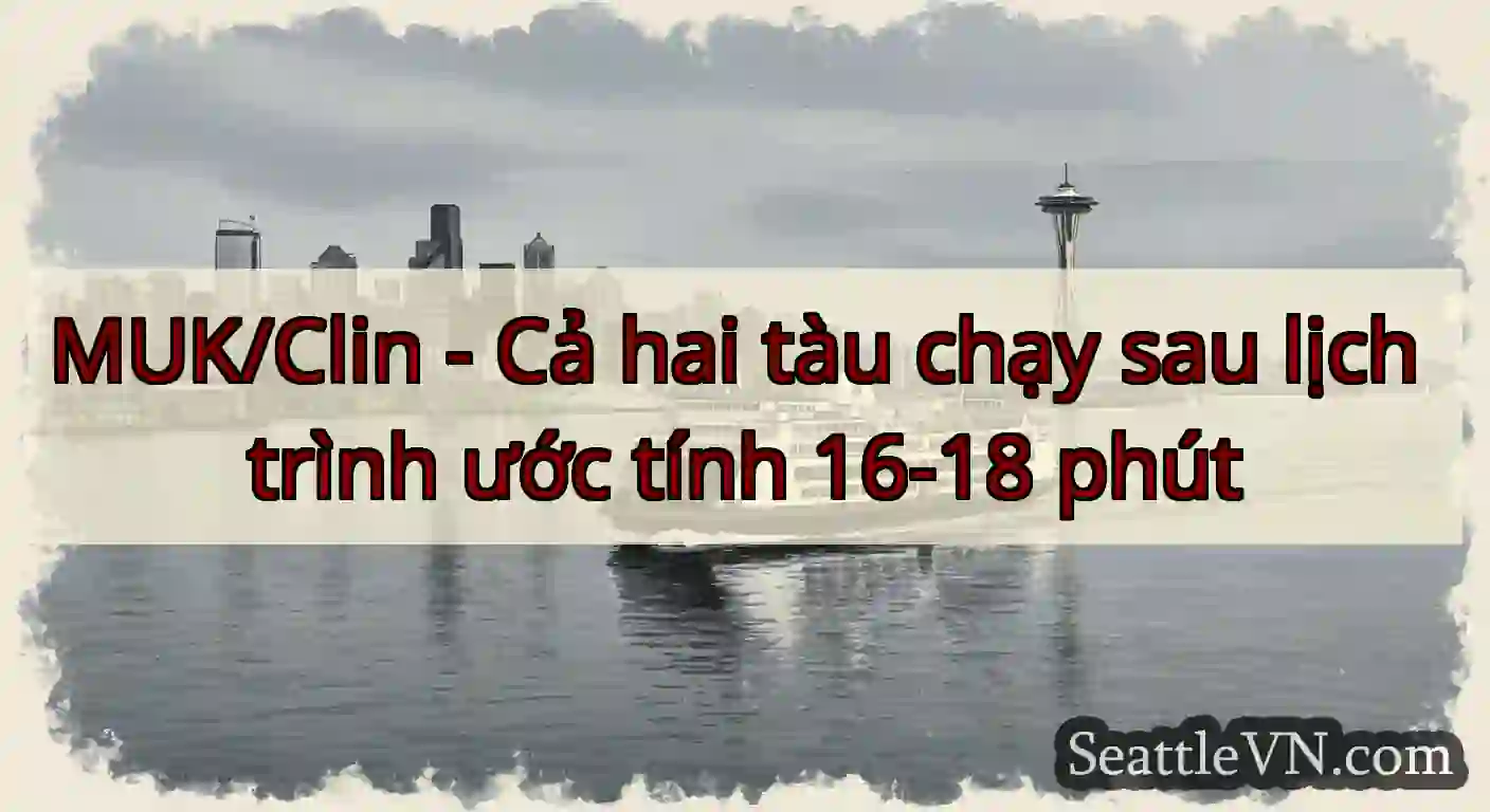 MUK/Clin - Cả hai tàu chạy sau lịch trình ước