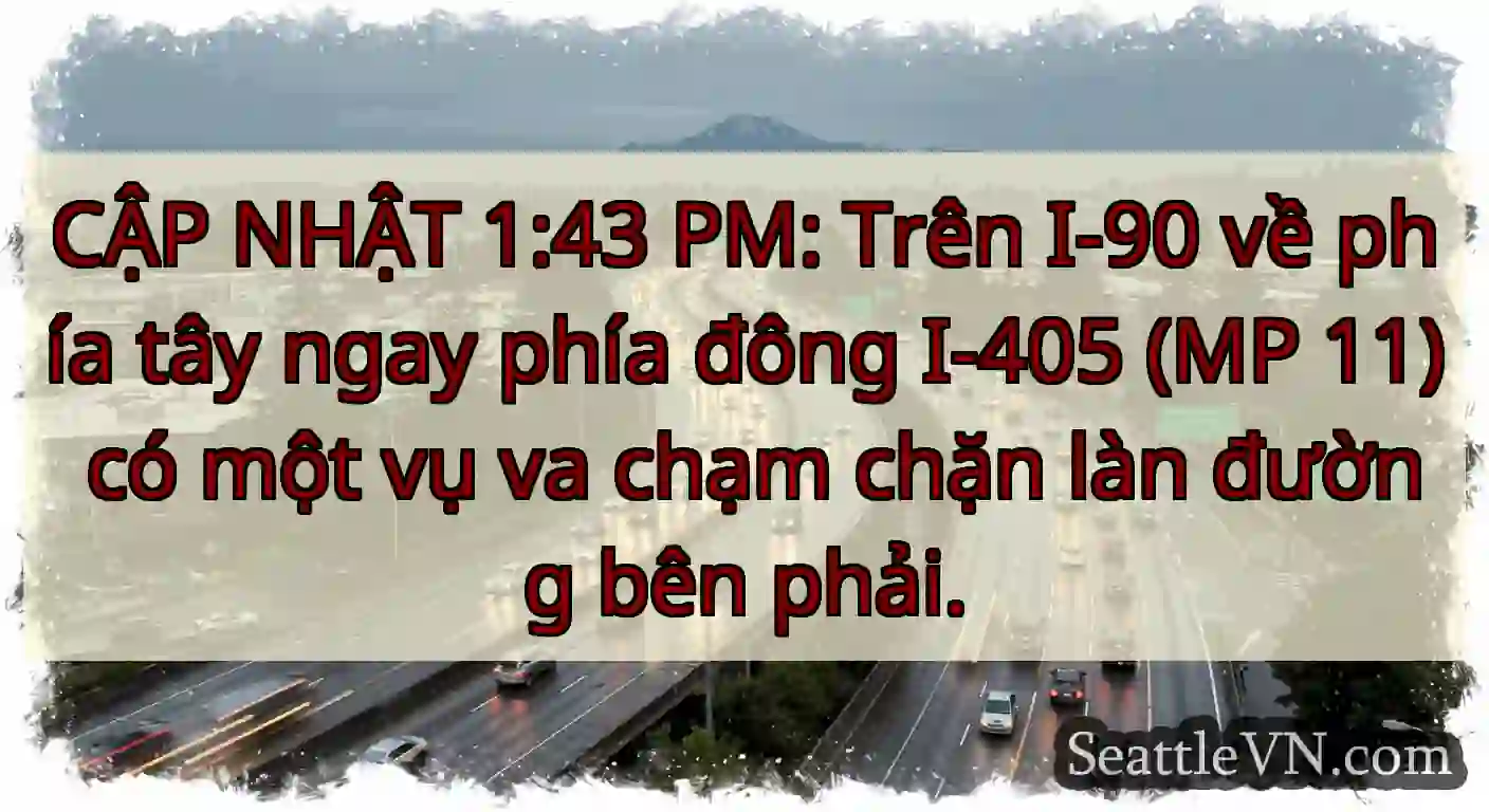 CẬP NHẬT 1:43 PM: Trên I-90 về phía tây ngay phía