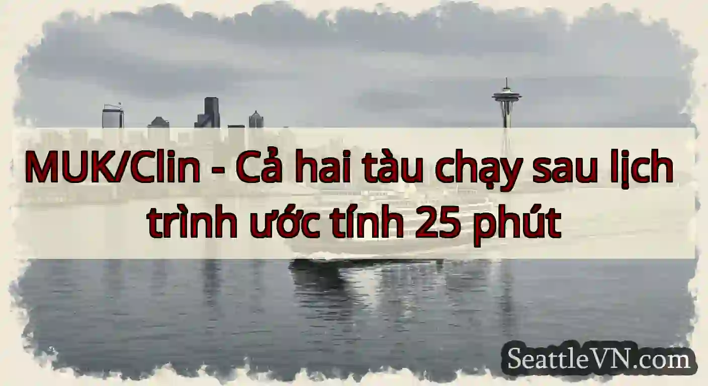 MUK/Clin - Cả hai tàu chạy sau lịch trình ước