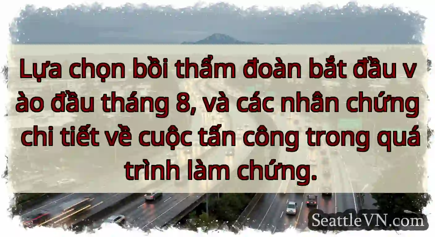 Lựa chọn bồi thẩm đoàn bắt đầu vào đầu tháng 8,