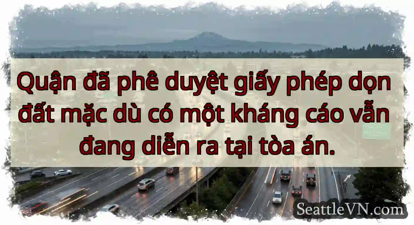 Quận đã phê duyệt giấy phép dọn đất mặc dù có một
