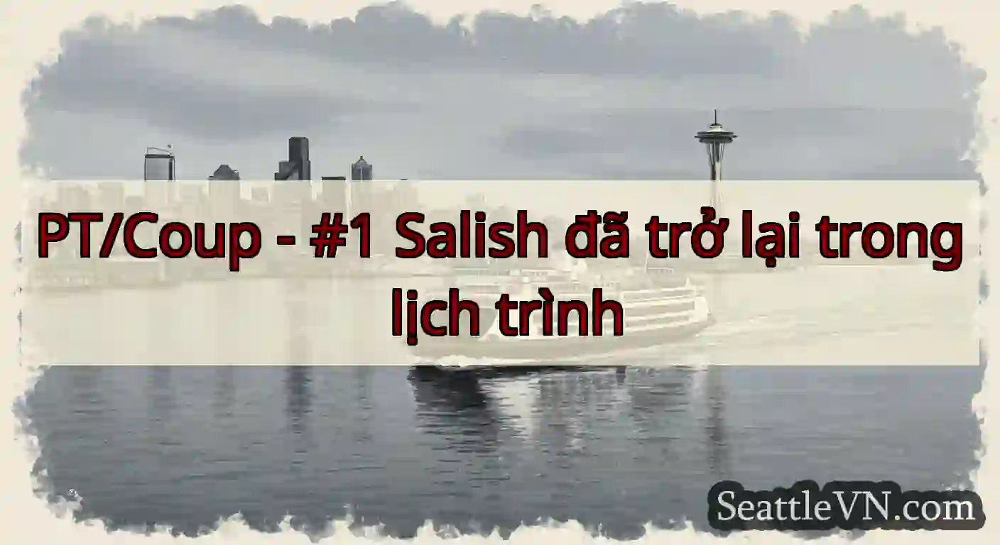 PT/Coup - #1 Salish đã trở lại trong lịch trình