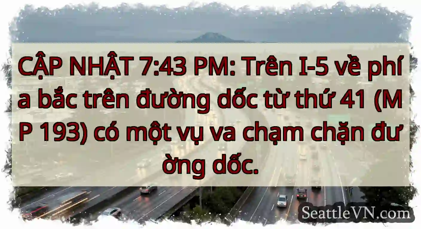CẬP NHẬT 7:43 PM: Trên I-5 về phía bắc trên đường