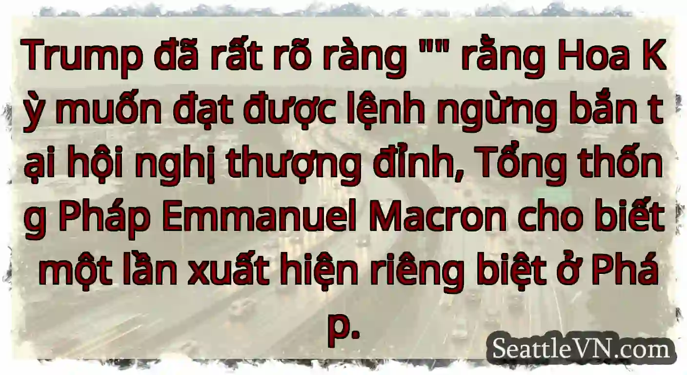 Trump đã rất rõ ràng  rằng Hoa Kỳ muốn đạt được