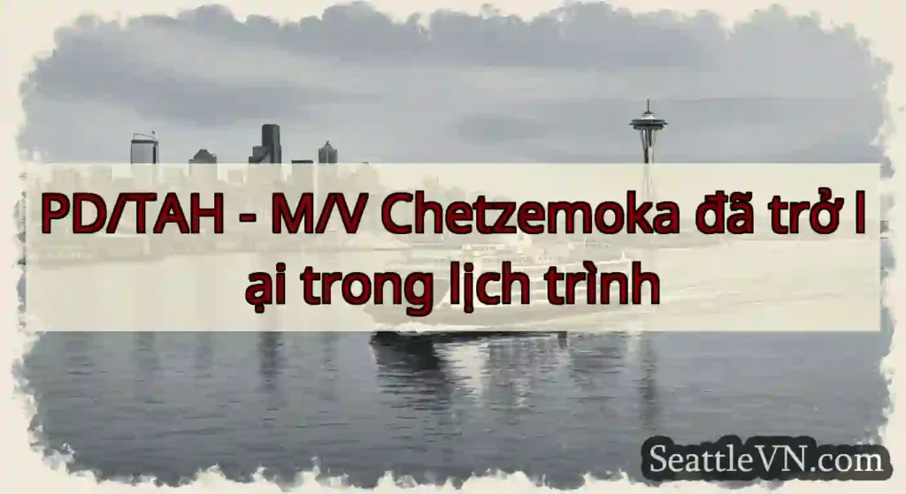 PD/TAH - M/V Chetzemoka đã trở lại trong lịch