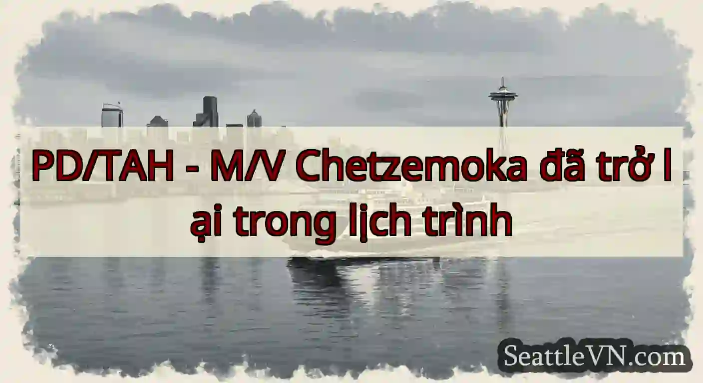 PD/TAH - M/V Chetzemoka đã trở lại trong lịch