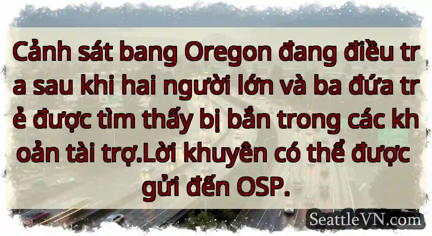 Cảnh sát bang Oregon đang điều tra sau khi hai