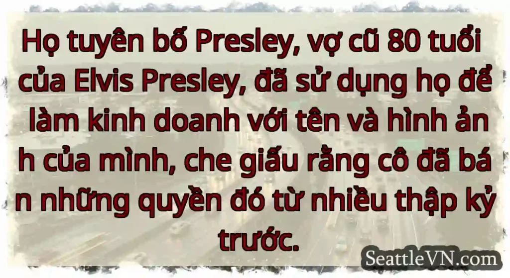 Họ tuyên bố Presley, vợ cũ 80 tuổi của Elvis