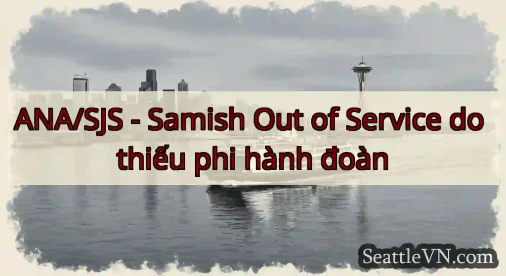 ANA/SJS - Samish Out of Service do thiếu phi hành