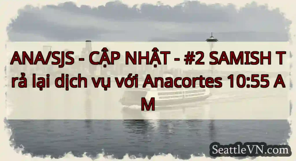 ANA/SJS - CẬP NHẬT - #2 SAMISH Trả lại dịch vụ