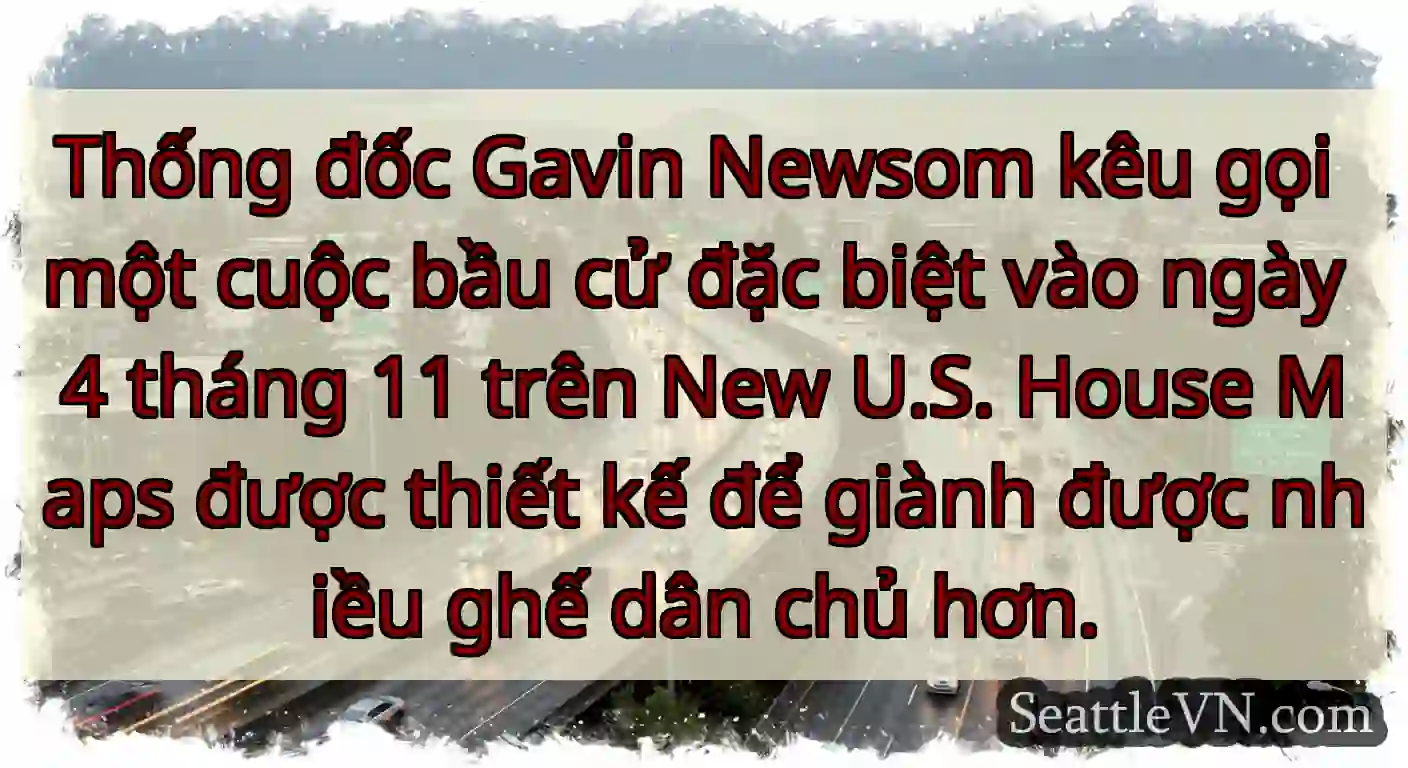 Thống đốc Gavin Newsom kêu gọi một cuộc bầu cử