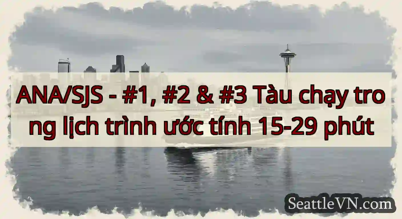 ANA/SJS - #1, #2 & #3 Tàu chạy trong lịch trình