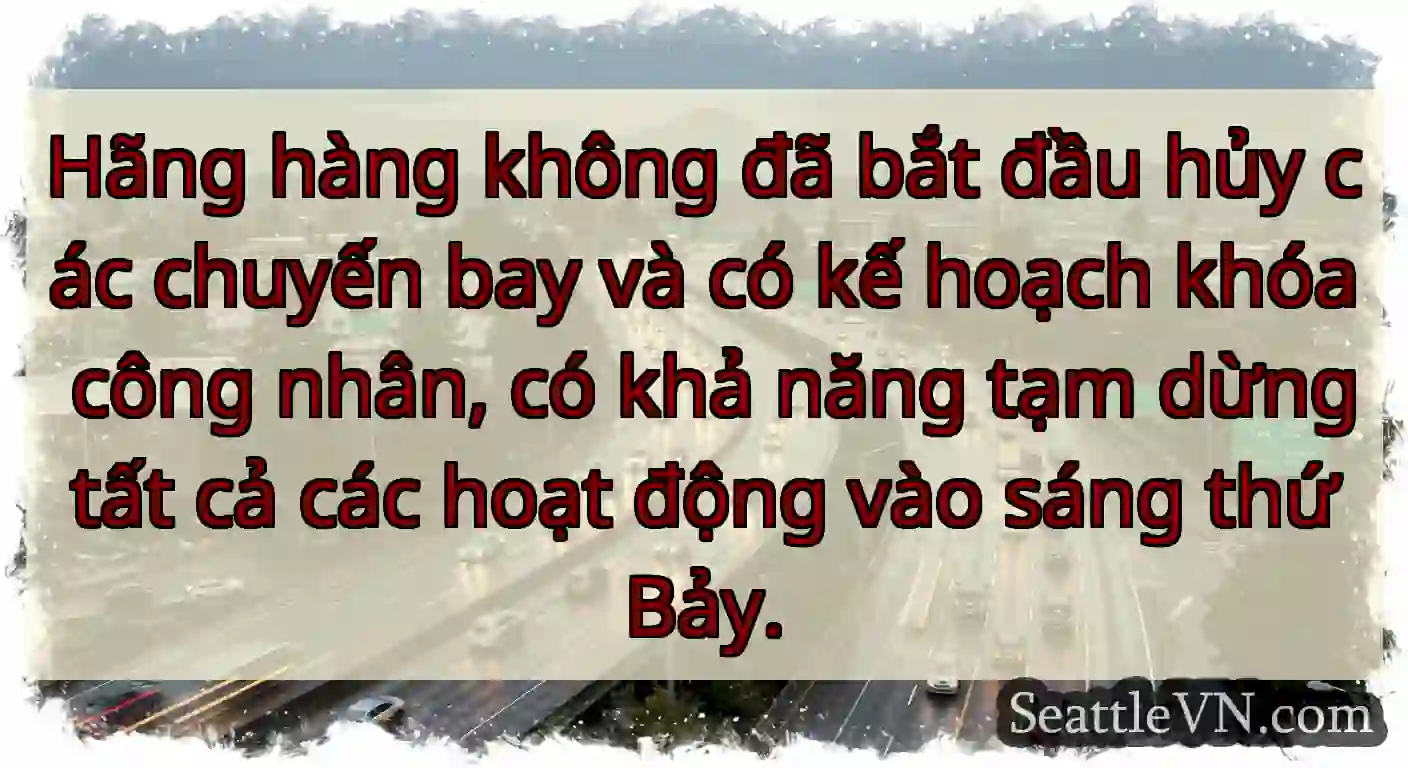 Hãng hàng không đã bắt đầu hủy các chuyến bay và