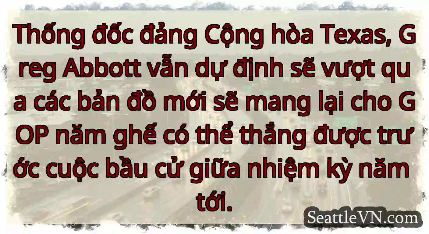 Thống đốc đảng Cộng hòa Texas, Greg Abbott vẫn dự