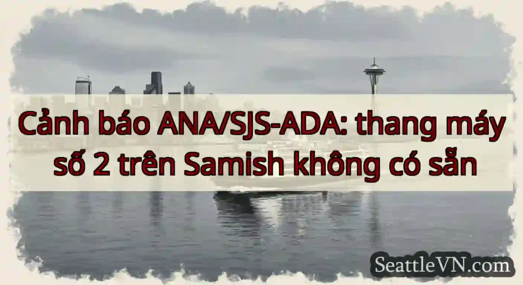 Cảnh báo ANA/SJS-ADA: thang máy số 2 trên Samish