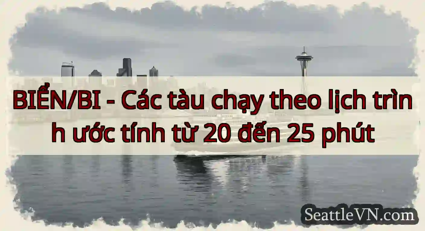 BIỂN/BI - Các tàu chạy theo lịch trình ước tính