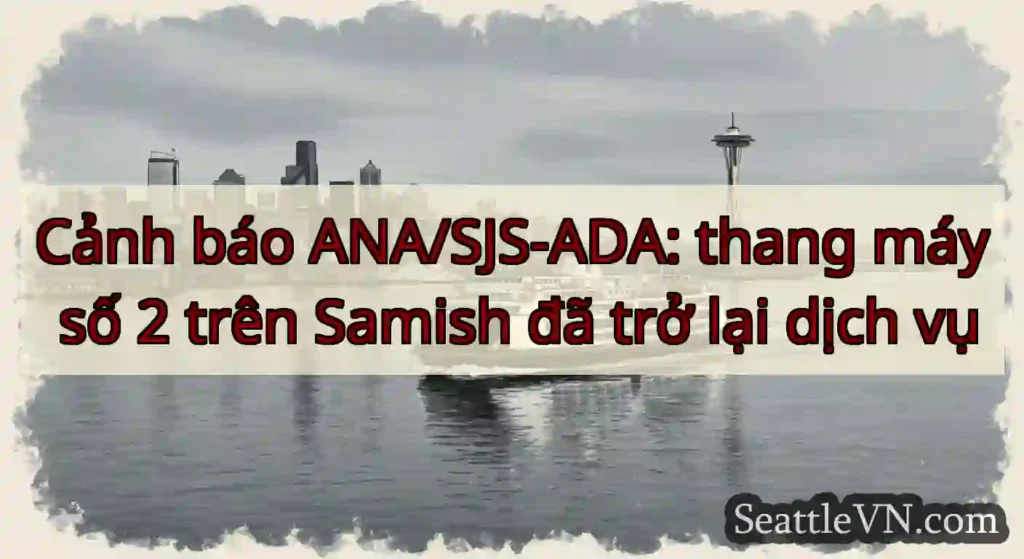 Cảnh báo ANA/SJS-ADA: thang máy số 2 trên Samish