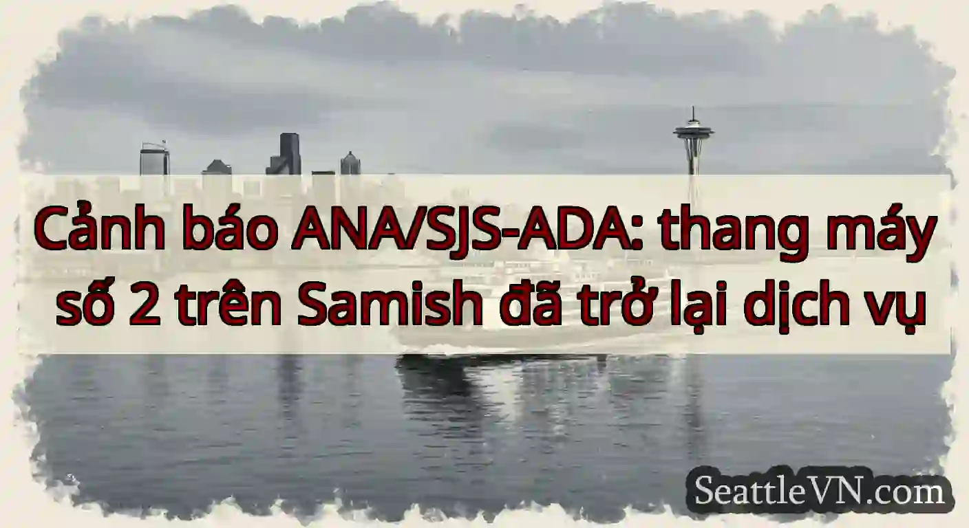 Cảnh báo ANA/SJS-ADA: thang máy số 2 trên Samish