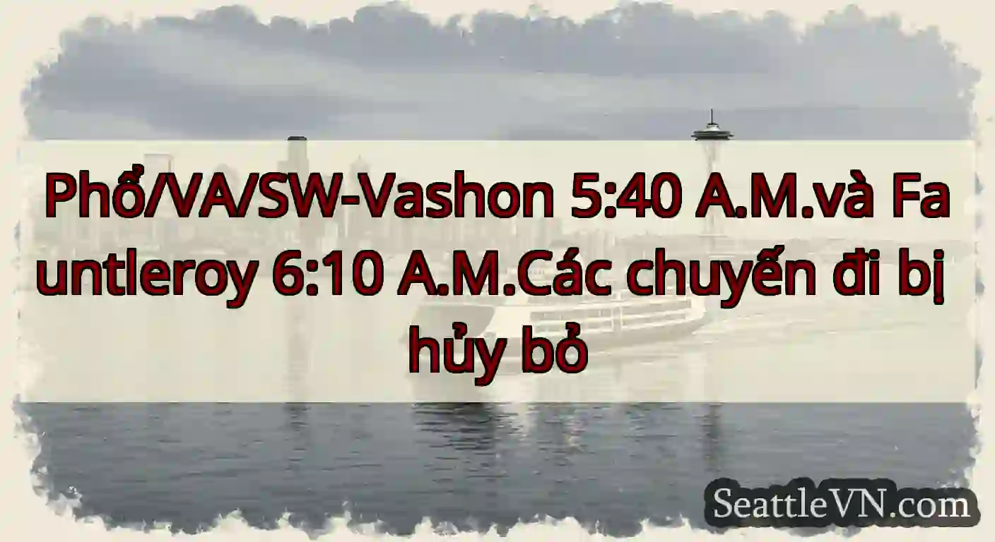 Phổ/VA/SW-Vashon 5:40 A.M.và Fauntleroy 6:10