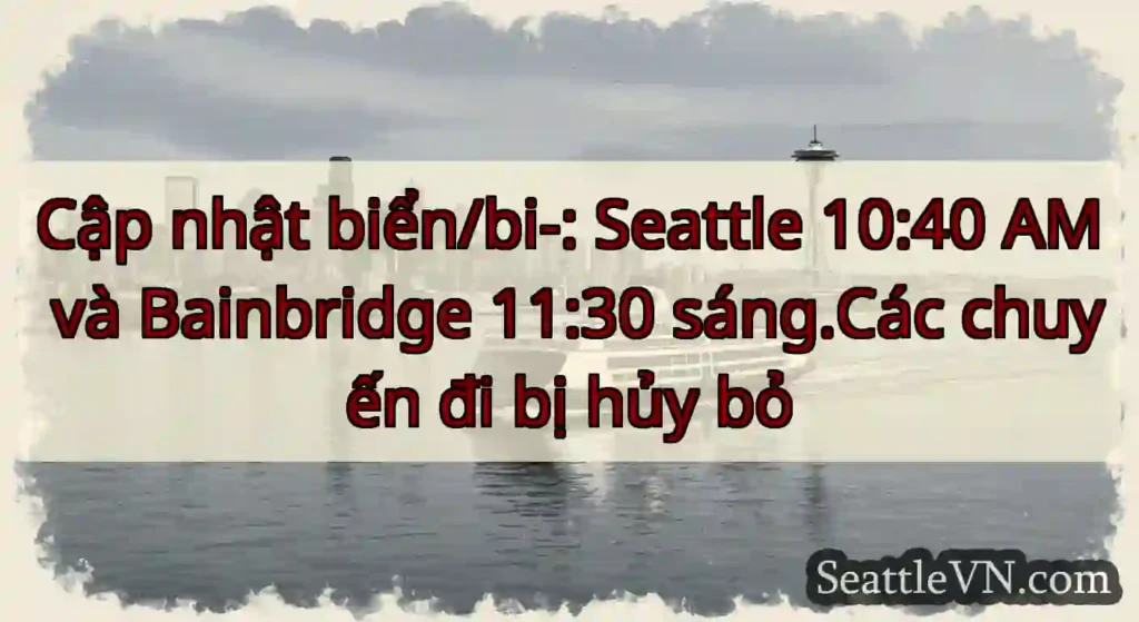 Cập nhật biển/bi-: Seattle 10:40 AM và Bainbridge