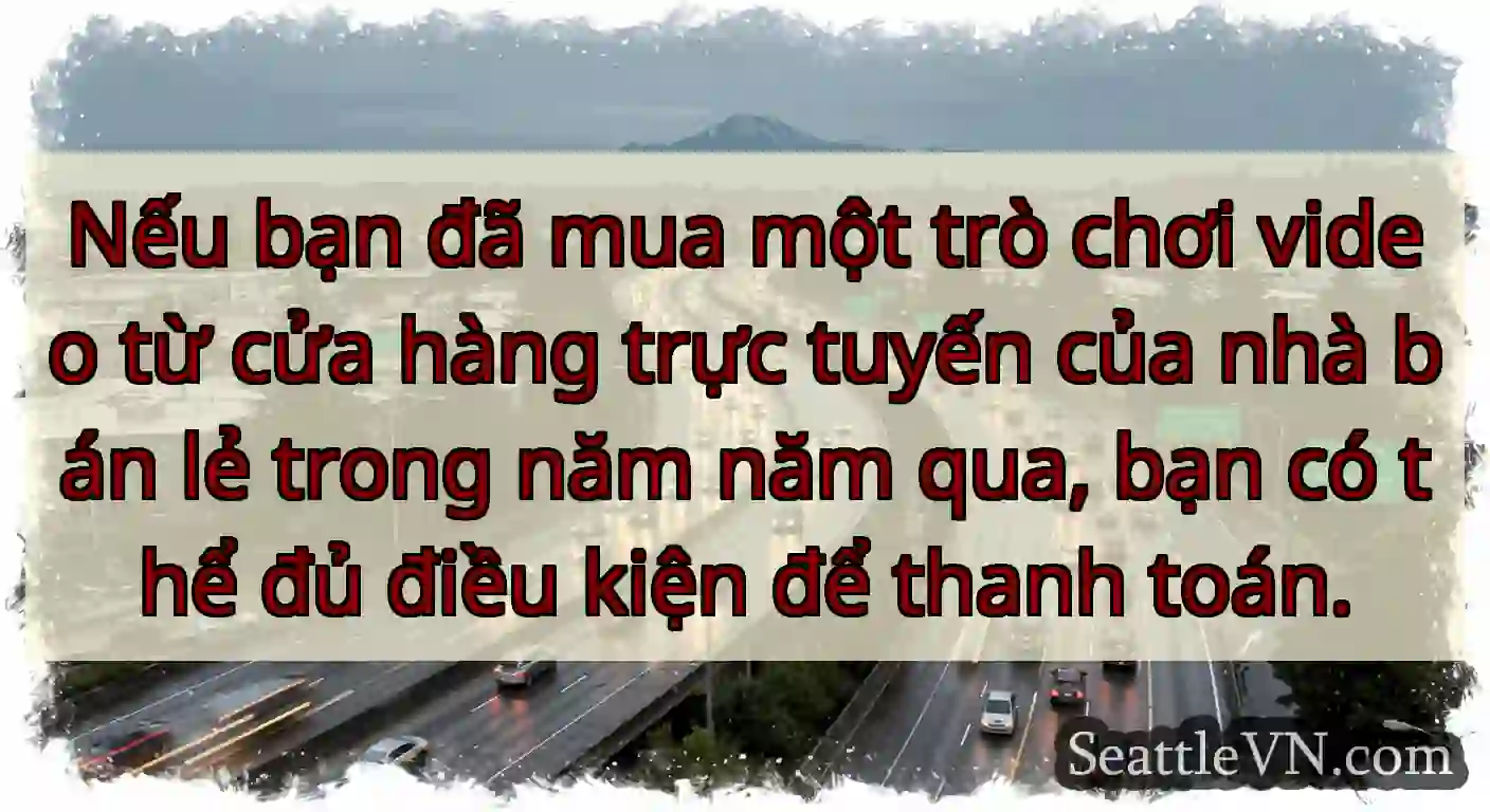 Nếu bạn đã mua một trò chơi video từ cửa hàng