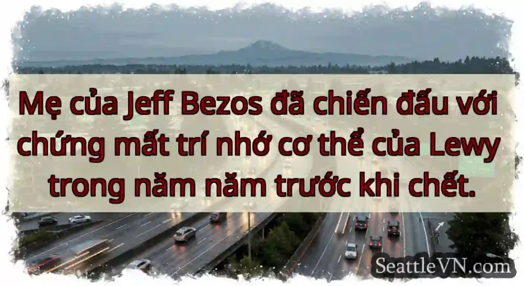 Mẹ của Jeff Bezos đã chiến đấu với chứng mất trí