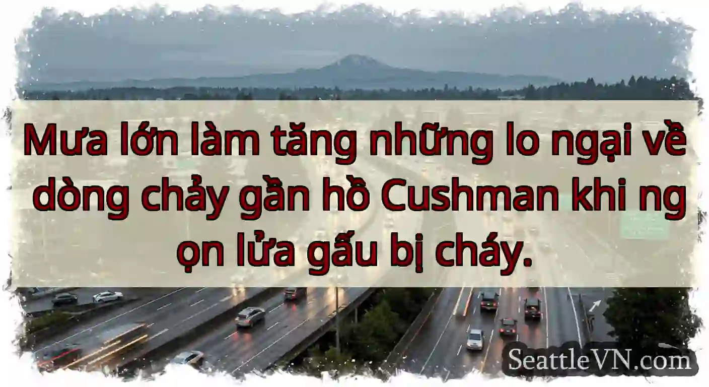 Mưa lớn làm tăng những lo ngại về dòng chảy gần