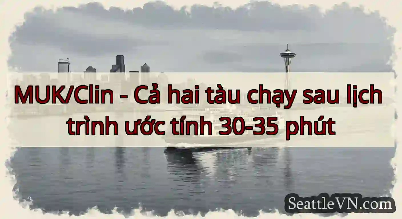 MUK/Clin - Cả hai tàu chạy sau lịch trình ước